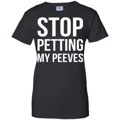 Stop Petting My Peeves shirt, sweater, tank