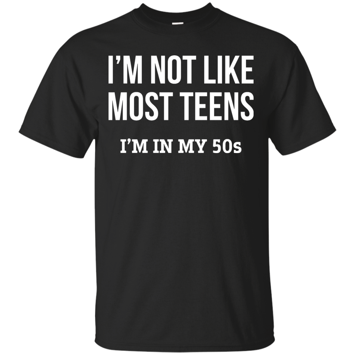 I'm not like most teens I'm in my 50s shirt