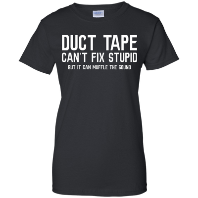 Duck tape can't fix stupid, but it can muffle the sound shirt, hoodie, tank