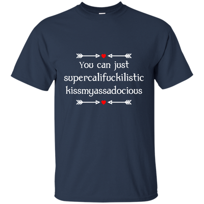 You can just supercalifragilistic kissmyassadocious black shirt