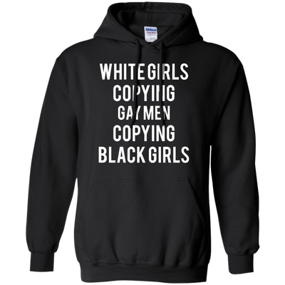 White Girls Copying Gay Men Copying Black Girls shirt