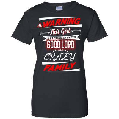 Warning this girl is protected by the good lord and a crazy family shirt