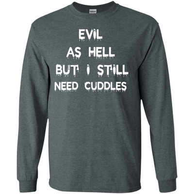 Evil as hell but I still need cuddles shirt, tank