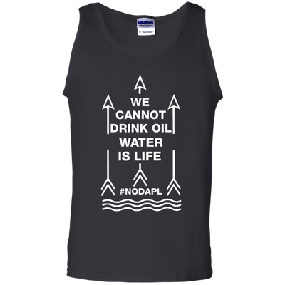 We cannot drink oil water is life t-shirt, hoodie, tank