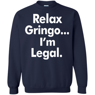 Relax gringo i'm legal shirt, sweater, tank top