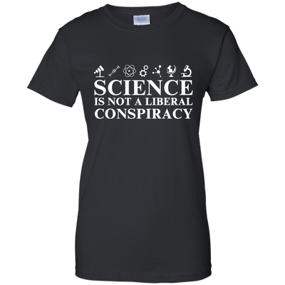 Science is not a Liberal conspiracy shirt
