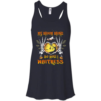 My broom broke so now I Waitress shirt, hoodie, tank