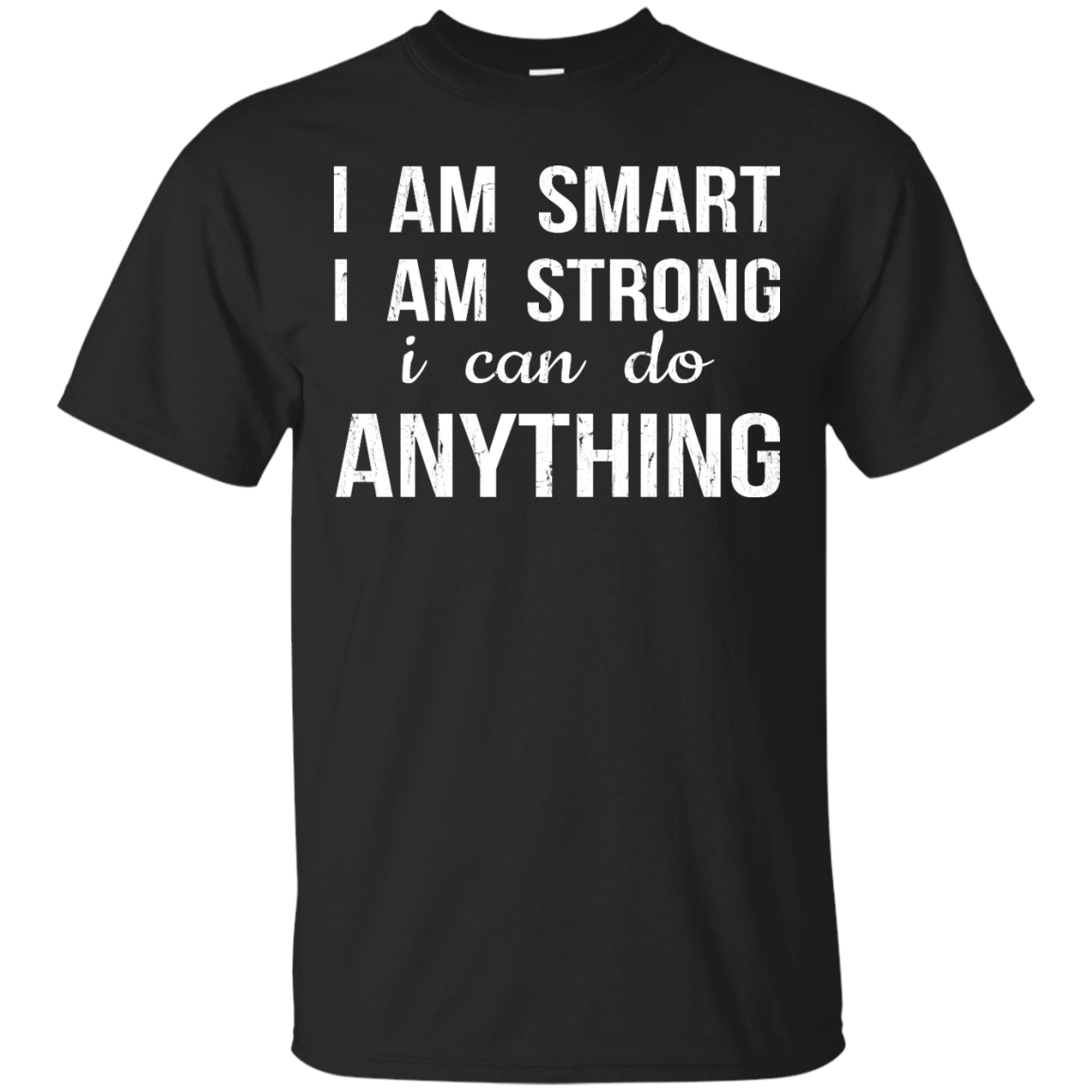 I Am Smart I Am Strong I Can Do Anything shirt, sweater, tank
