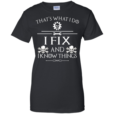 That' What I Do, I Fix and I Know Things Tee, Hoodie, Tank