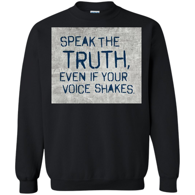 Speak the truth even if your voice shakes shirt, hoodie
