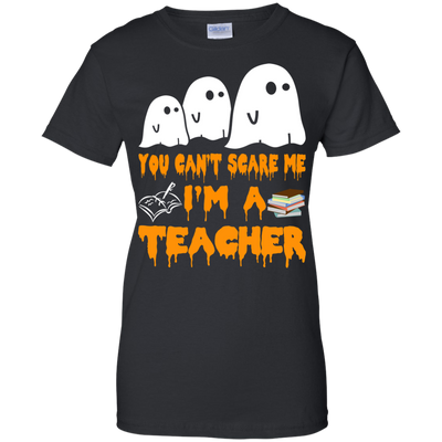 You can’t scare me I'm a Teacher shirt, hoodie, tank