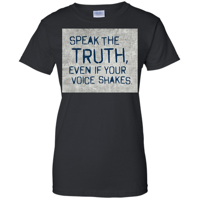 Speak the truth even if your voice shakes shirt, hoodie