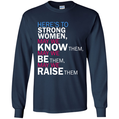 Feminist Quote: Here's to Strong Women Shirt, Hoodie, Tank