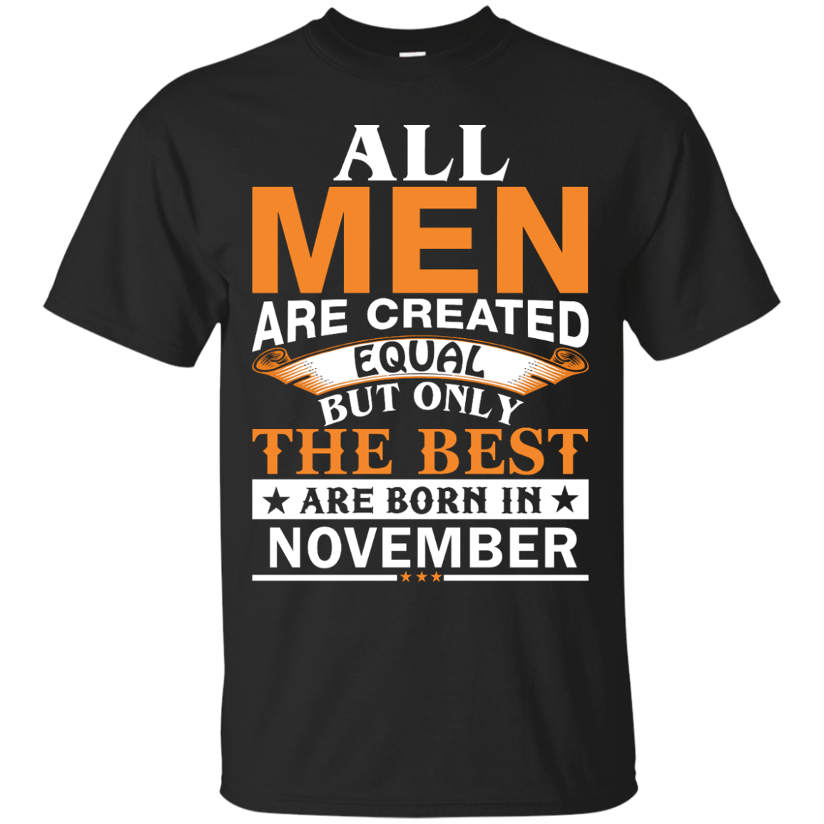 All Men Are Created Equal But Only The Best Are Born in November Shirt