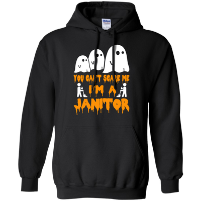 You can’t scare me I'm a Janitor shirt, hoodie, tank