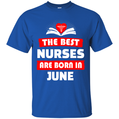 The best Nurses are born in June shirt, hoodie, tank