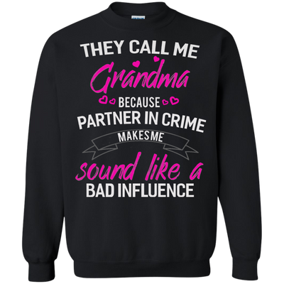 They call me Grandma because partner in crime makes me sound like a bad influence shirt