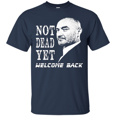 Not Dead Yet Welcome Back T-shirt