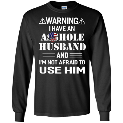 Warning I Have An Asshole Husband And I'm Not Afraid To Use Him shirt