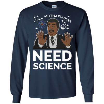 You all Motherfucker Need Science shirt, sweater, tank