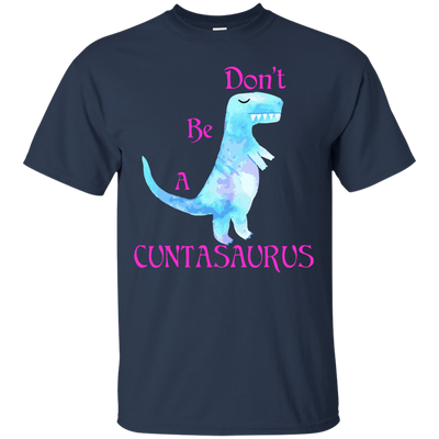 Don't be a cuntasaurus shirt, sweater, tank