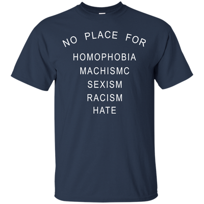 No place for homophobia fascism sexism racism hate shirt, tank, hoodie