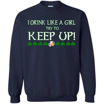 Saint Patrick's Day: I Drink Like A Girl Shirt, Hoodie, Tank