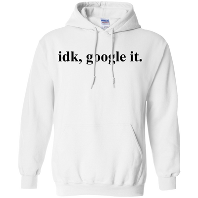 IDK Google It Tee/Hoodie/Tank