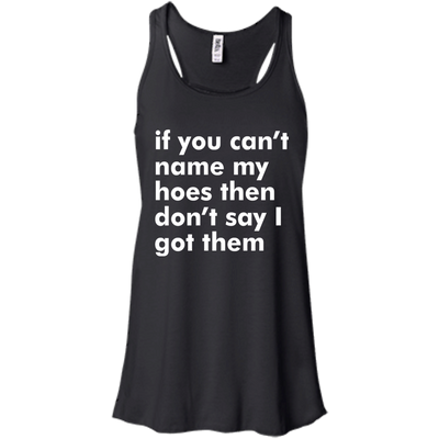 If You Can't Name My Hoes Then Don't Say Got Them shirt, tank, sweater