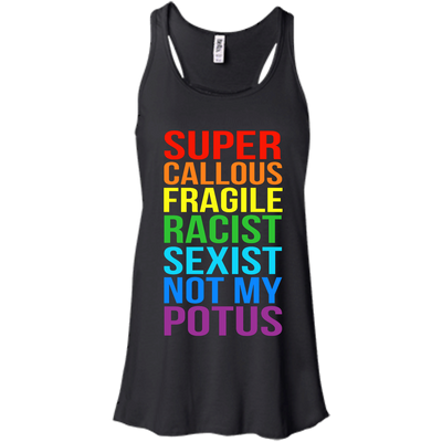 Super Callous Fragile Racist Sexist Not My POTUS shirt