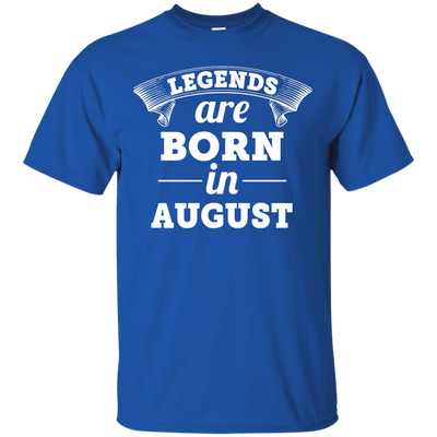 Legends are born in August Shirt, Hoodie, Tank