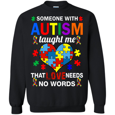 Someone With Autism Taught Me That Love Needs No Words shirt