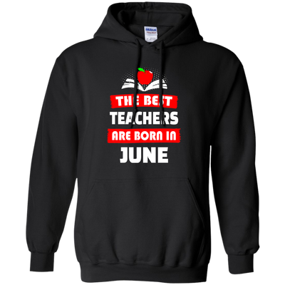 The best teachers are born in June shirt, tank, hoodie