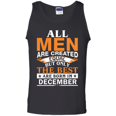 All Men Are Created Equal But Only The Best Are Born in December Shirt