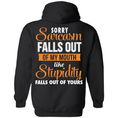 Sorry, Sarcasm Falls Out of my Mouth like stupidity t-shirt, tank top