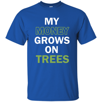 My money grows on trees shirt, tank, hoodie