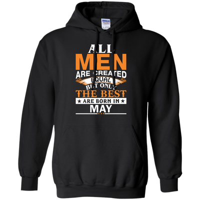 All Men Are Created Equal But Only The Best Are Born in May Shirt, Hoodie