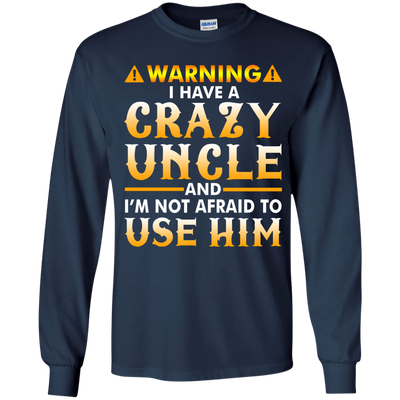 Warning I Have A Crazy Uncle Shirt, Hoodie, Long Sleeve