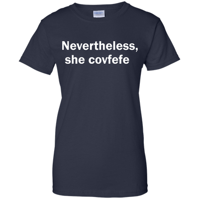 Nevertheless She Covfefe shirt, tank, sweater