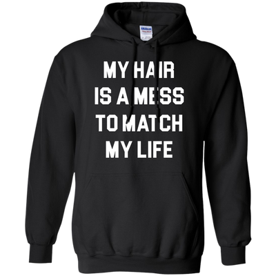 My Hair Is A Mess To Match My Life shirt, sweater, tank