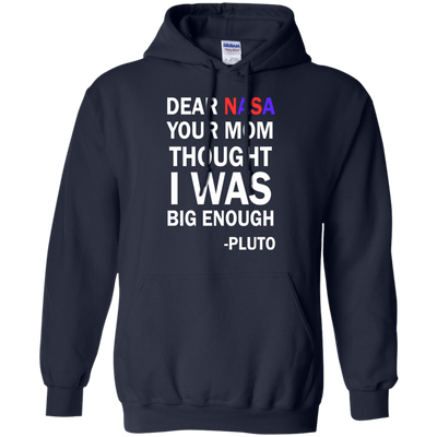 Dear NASA your mom thought i was big enough t-shirt