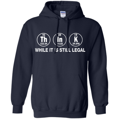 Think While It Is Still Legal Shirt, Hoodie, Tank