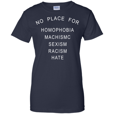 No place for homophobia fascism sexism racism hate shirt, tank, hoodie