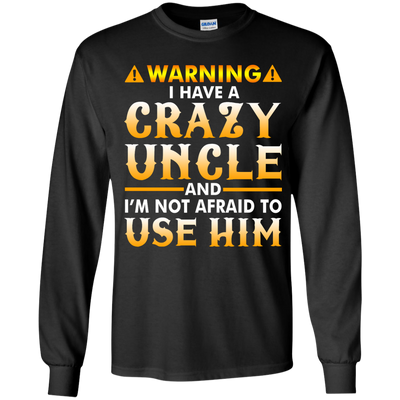 Warning I Have A Crazy Uncle Shirt, Hoodie, Long Sleeve