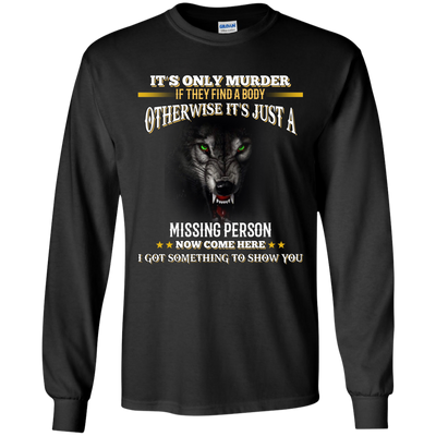 Wolf: It's only murder if they find the body shirt, hoodie, tank