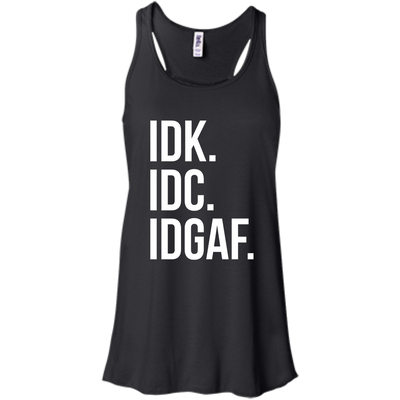 IDK IDC IDGAF shirt, sweater, racerback