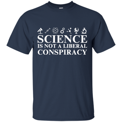 Science is not a Liberal conspiracy shirt