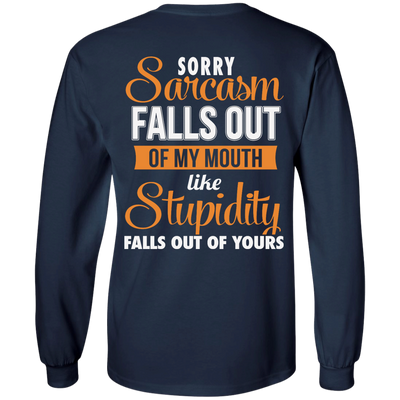 Sorry, Sarcasm Falls Out of my Mouth like stupidity t-shirt, tank top