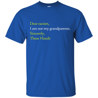 Dear racism I am not my grandparents shirts