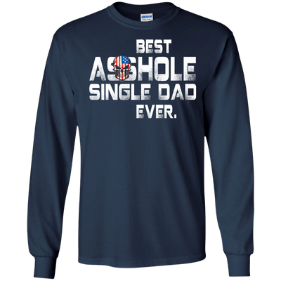 Best asshole Single Dad ever shirt, tank top, LS